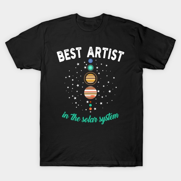 Best Artist in the Solar System T-Shirt by Fusion Designs